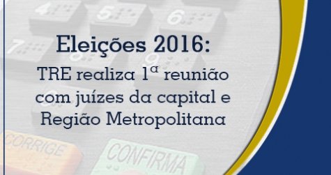 Eleições 2016:  TRE realiza 1ª reunião com juízes da capital e Região Metropolitana